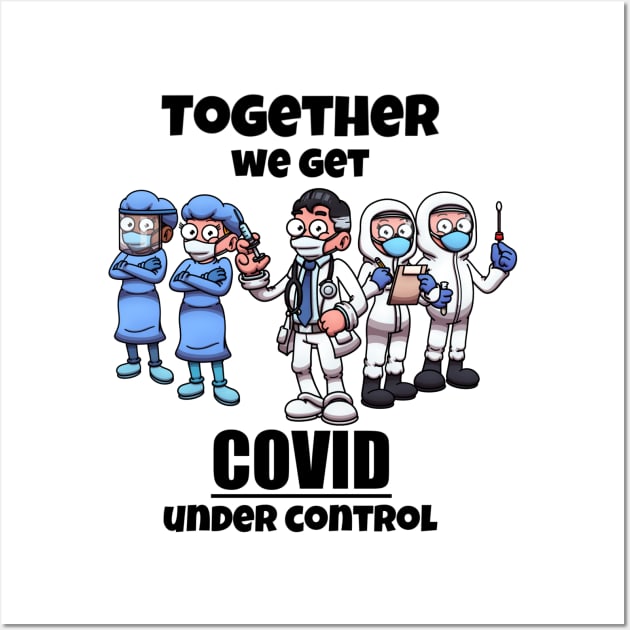 Together We Get COVID Under Control Wall Art by TheMaskedTooner